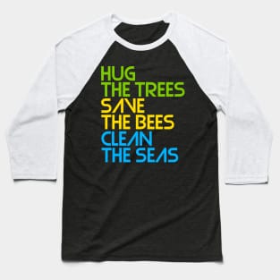 Hug the Trees, Save the Bees, Clean the Seas Baseball T-Shirt